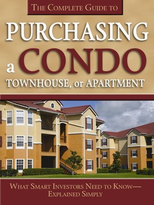 cover image of The Complete Guide to Purchasing a Condo, Townhouse, or Apartment